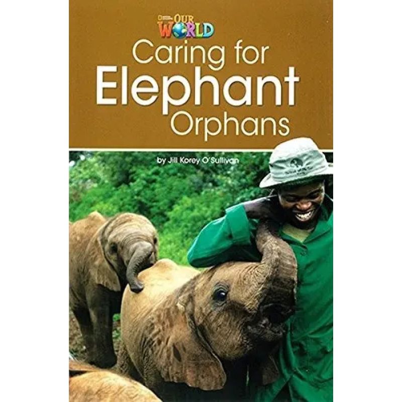 CARING FOR ELEPHANT ORPHANS - READER - OUR WORLD 3* (Nuevo)