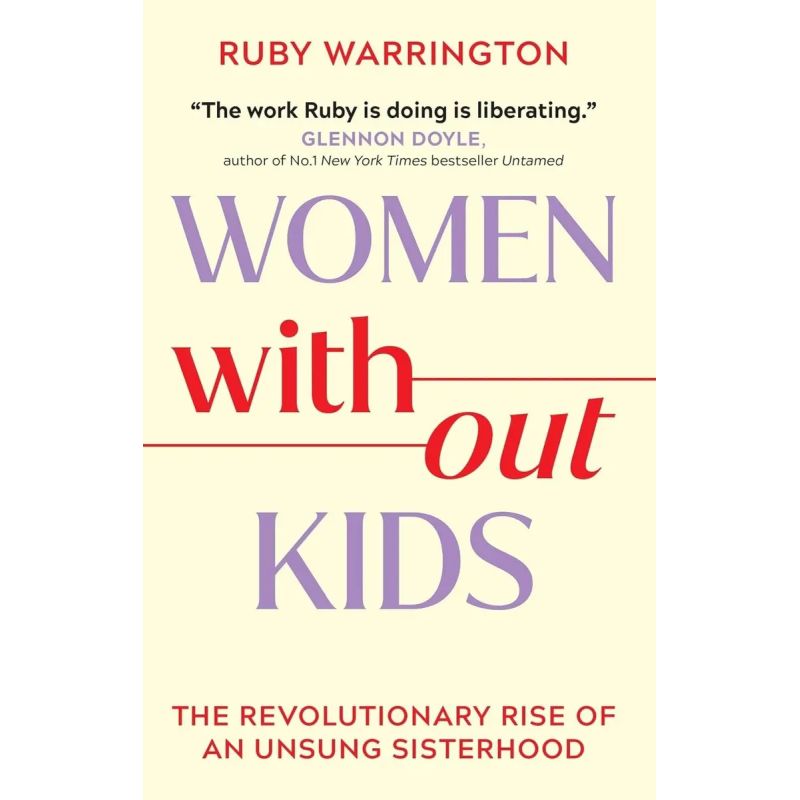 WOMEN WITHOUT KIDS - THE REVOLUTIONARY RISE OF AN UNSUNG SISTERHOOD - PB (Nuevo)