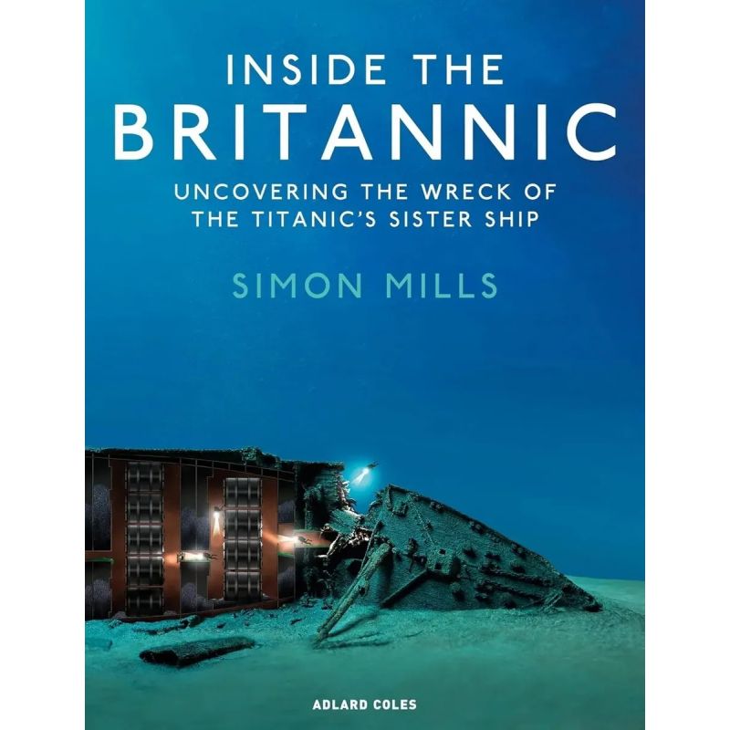 INSIDE THE BRITANNIC - UNCOVERING THE WRECK OF THE TITANIC'S SISTER SHIP - HB (Nuevo)