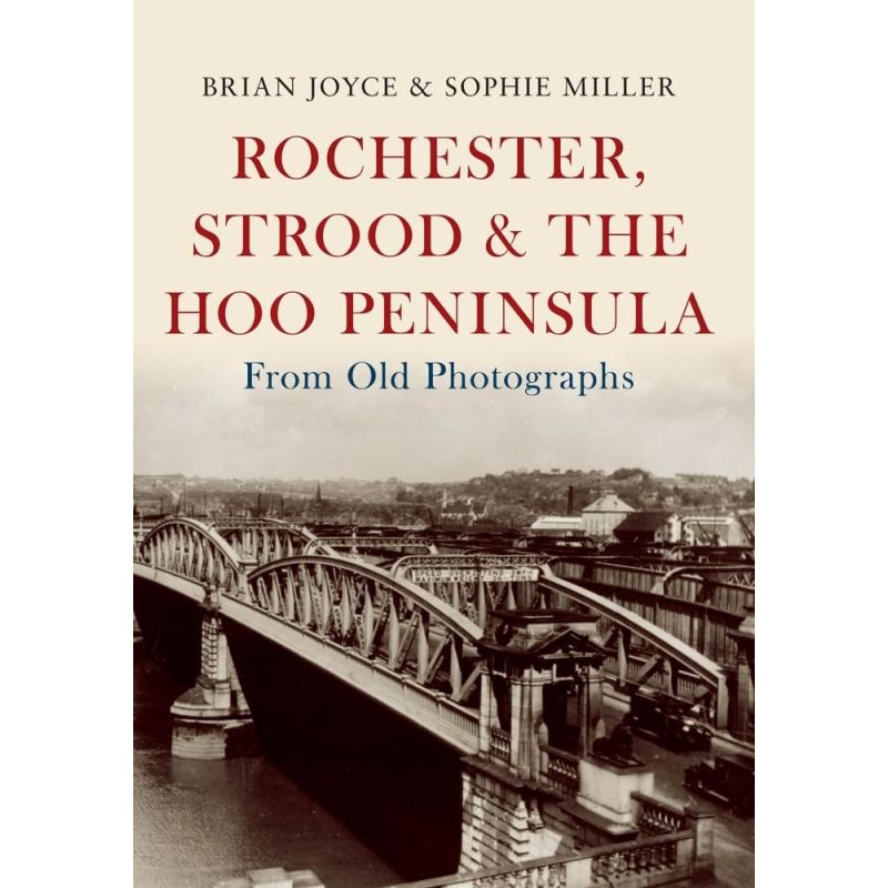ROCHESTER, STROOD &amp; THE HOO PENINSULA FROM OLD PHOTOGRAPHS (Nuevo)
