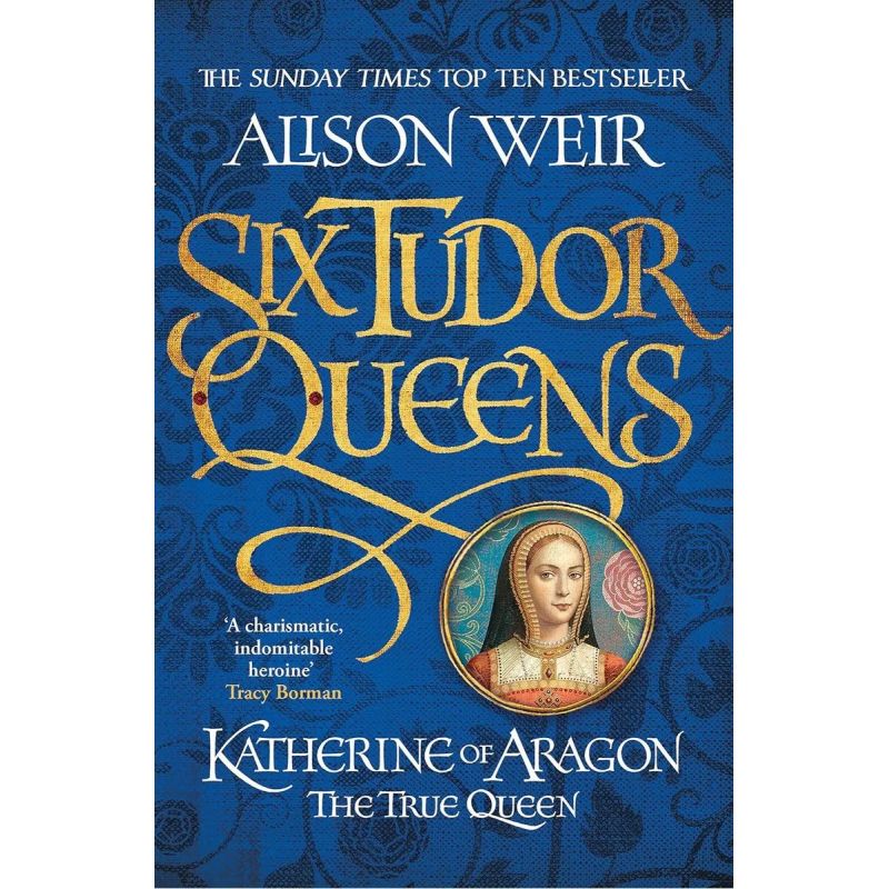 KATHERINE OF ARAGON, THE TRUE QUEEN - SIX TUDOR QUEENS 1 (Nuevo)