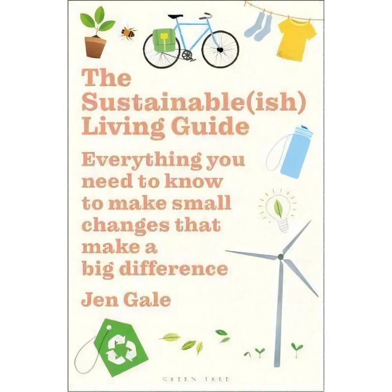 SUSTAINABLE(ISH) LIVING GUIDE, THE - EVEYTHING YOU NEED TO KNOW TO MAKE SMALL CHANGES THAT MAKE A BIG DIFFERENCE (Nuevo)