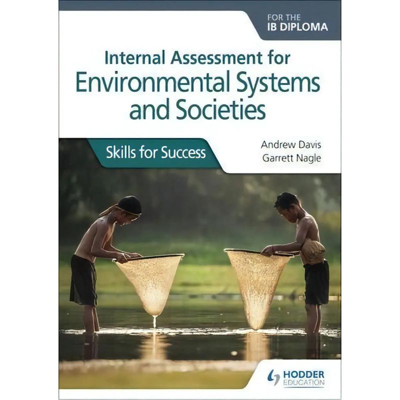 INTERNAL ASSESSMENT FOR ENVIRONMENTAL SYSTEMS &amp; SOCIETIES FOR THE IB DIPLOMA SKILLS FOR SUCCESS (Nuevo)