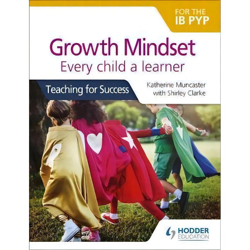 GROWTH MINDSET FOR THE IB PYP - EVERY CHILD A LEARNER - TEACHING FOR SUCCESS (Nuevo)