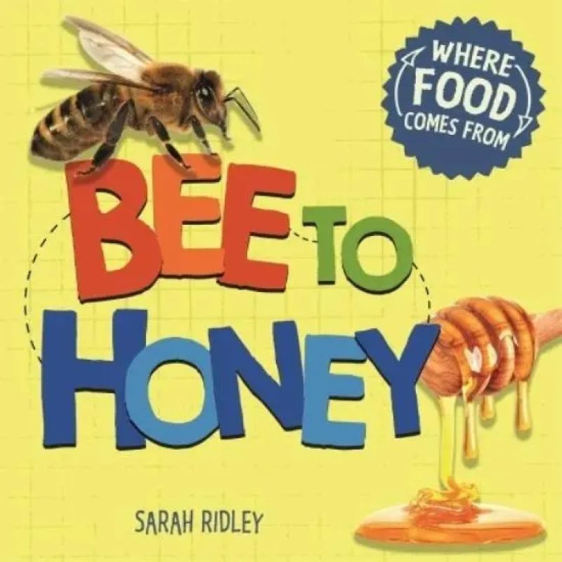 BEE TO HONEY - WHERE FOOD COMES FROM (Nuevo)