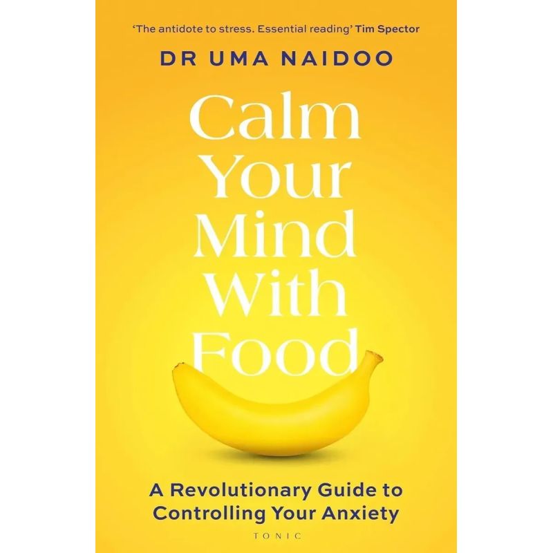 CALM YOUR MIND WITH FOOD - A REVOLUTIONARY GUIDE TO CONTROLLING YOUR ANXIETY - PB (Nuevo)