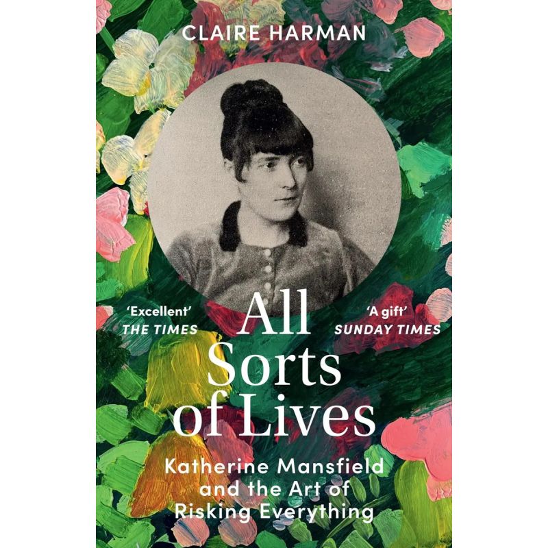 ALL SORTS OF LIVES - KATHERINE MANSFIELD AND THE ART OF RISKING EVERYTHING (Nuevo)