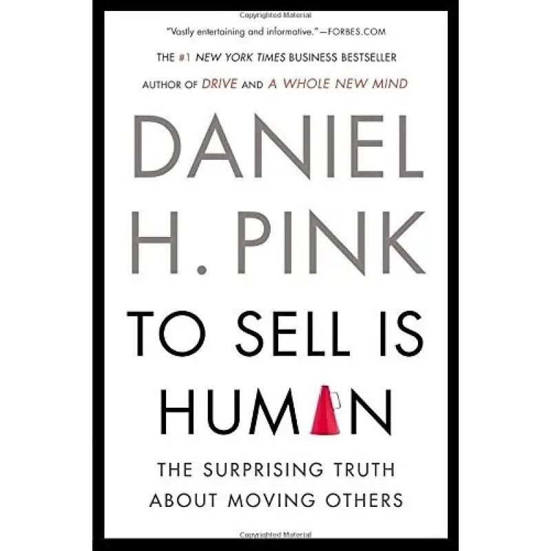 TO SELL IS HUMAN  - THE SURPRISING TRUTH ABOUT MOVING OTHERS (Nuevo)