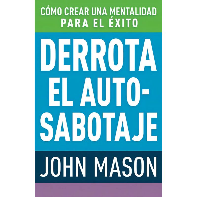 DERROTA EL AUTO-SABOTAJE - COMO CREAR UNA MENTALIDAD PARA EL EXITO (Nuevo)
