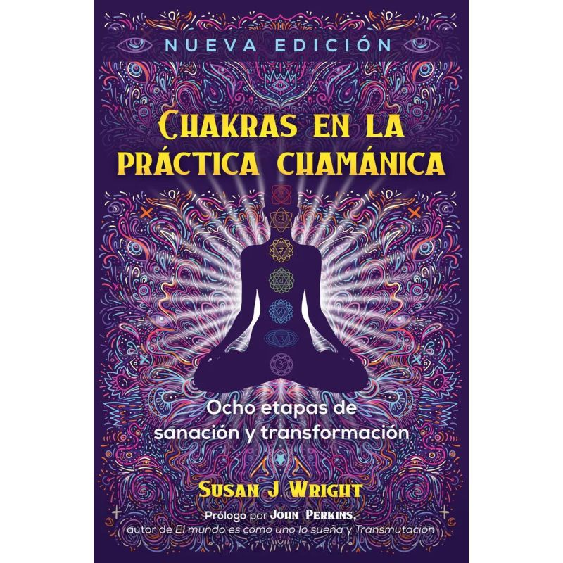 CHAKRAS EN LA PRACTICA CHAMANICA - OCHO ETAPAS DE SANACION Y TRANSFORMACION (Nuevo)