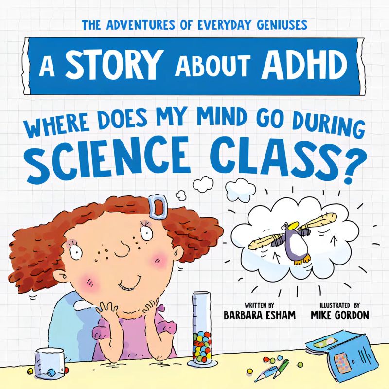 WHERE DOES MY MIND GO DURING SCIENCE CLASS? - A STORY ABOUT ADHD (Nuevo)