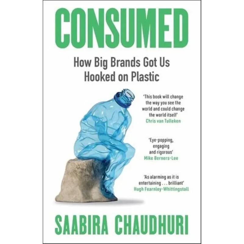 CONSUMED - HOW BIG BRANDS GOT US HOOKED ON PLASTIC (Nuevo)