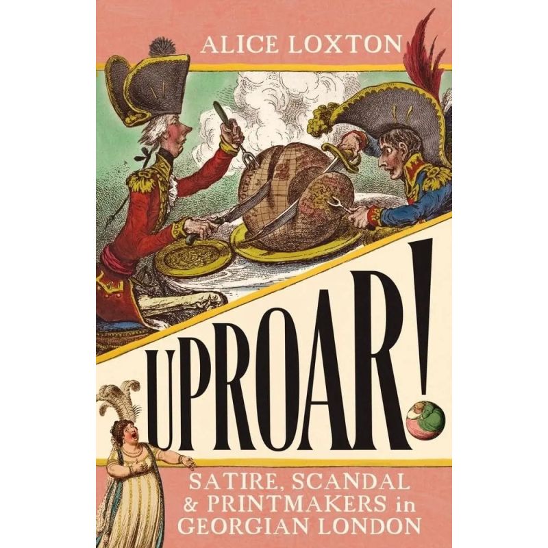 UPROAR! - SATIRE, SCANDAL &amp; PRINTMAKERS IN GEORGIAN LONDON (Nuevo)