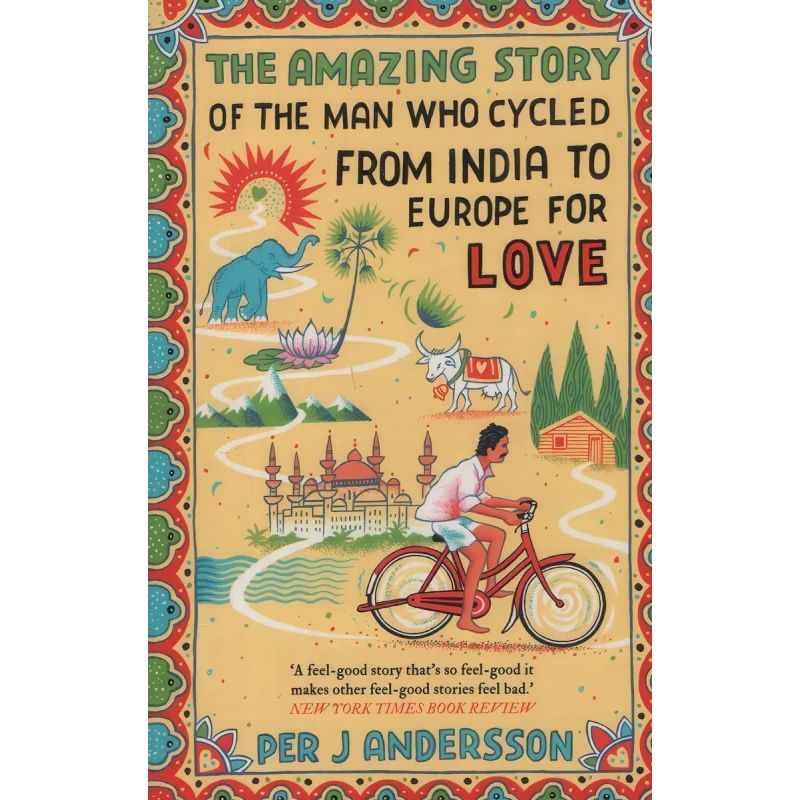 AMAZING STORY OF THE MAN WHO CYCLED FROM INDIA TO EUROPE FOR LOVE, THE (Nuevo)