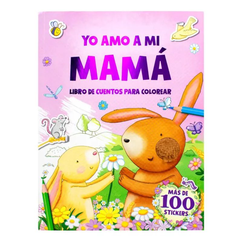 YO AMO A MI MAMA - CUENTO PARA COLOREAR + 100 STICKERS (Nuevo)