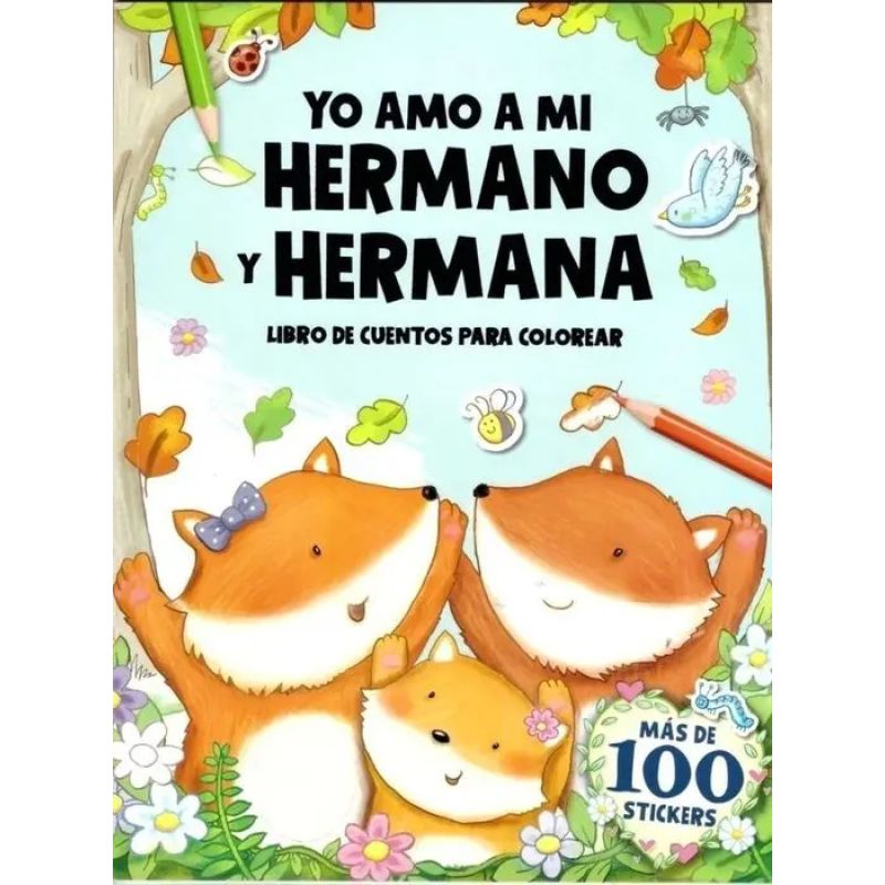 YO AMO A MI HERMANO Y HERMANA - CUENTO PARA COLOREAR + 100 STICKERS (Nuevo)