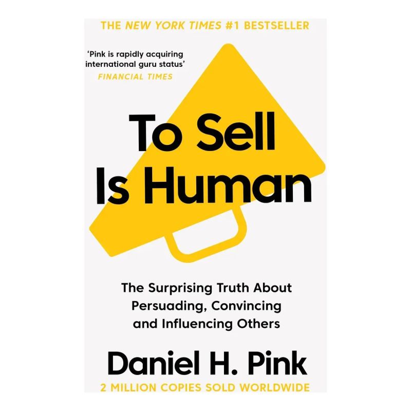 TO SELL IS HUMAN  - THE SURPRISING TRUTH ABOUT MOVING OTHERS (Nuevo)