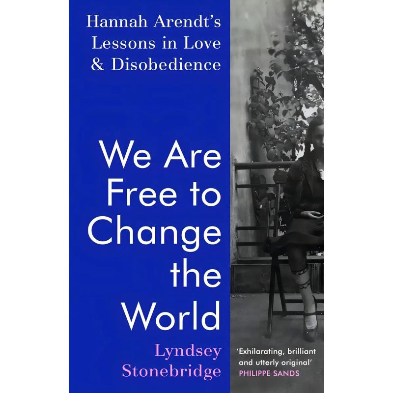 WE ARE FREE TO CHANGE THE WORLD - HANNAH ARENDT’S LESSONS IN LOVE AND DISOBEDIENCE - HB (Nuevo)