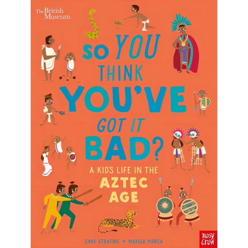 SO YOU THINK YOU’VE GOT IT BAD? A KID’S LIFE IN AZTEC AGE - PB (Nuevo)