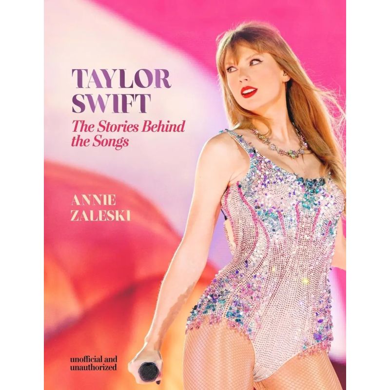 TAYLOR SWIFT - THE STORIES BEHIND THE SONGS EVERY SINGLE TRACK, EXPLORED AND EXPLAINED (Nuevo)