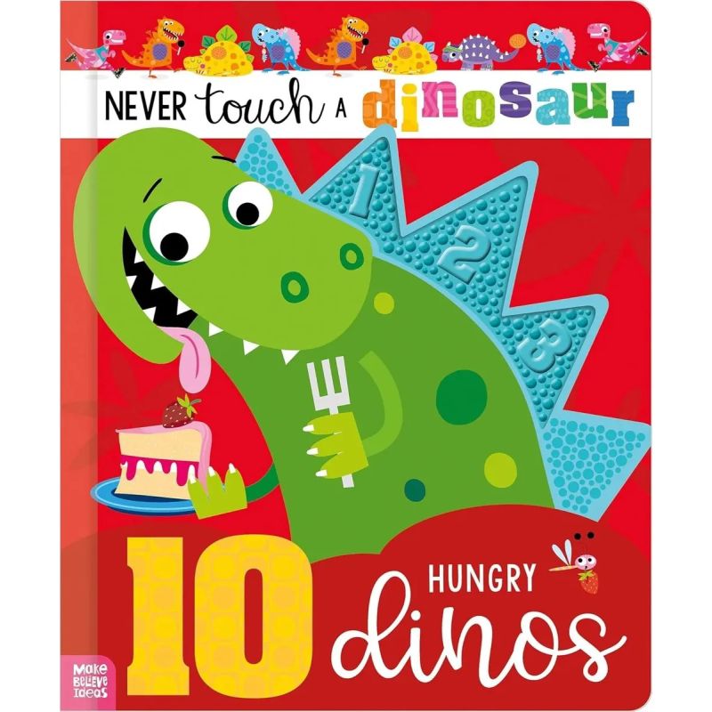 NEVER TOUCH A DINOSAUR: 10 HUNGRY DINOS - BOARD BOOK (Nuevo)