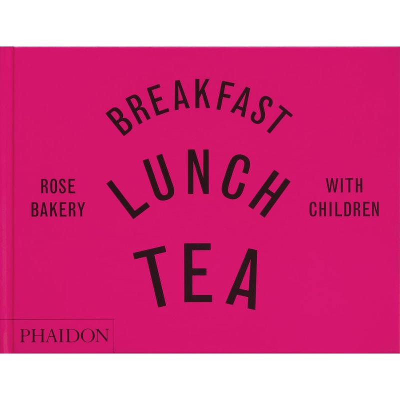 BREAKFAST, LUNCH, TEA - ROSE BAKERY WITH CHILDREN - TD (Nuevo)