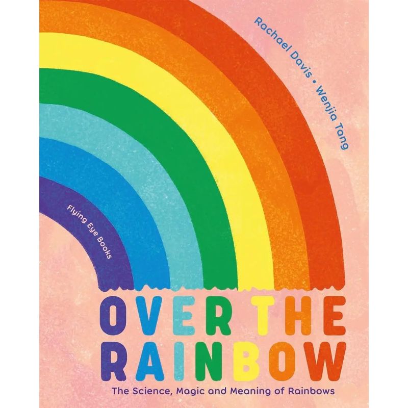 OVER THE RAINBOW - THE SCIENCE, MAGIC AND MEANING OF RAINBOWS - HB (Nuevo)