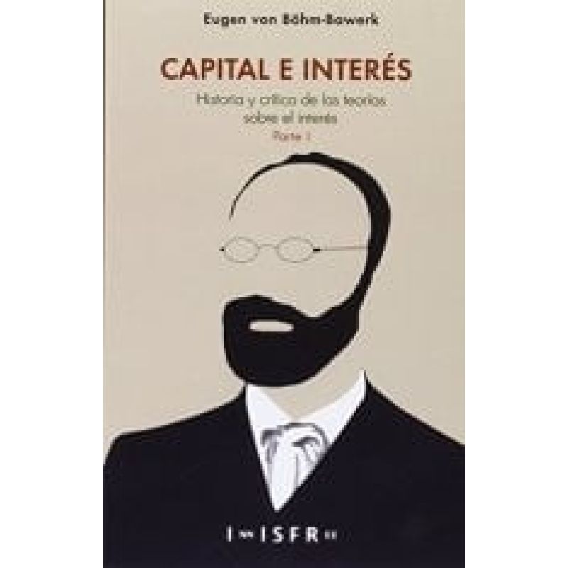 CAPITAL E INTERES - HISTORIA Y CRITICA DE LAS TEORIAS SOBRE EL INTERES - PARTE I (Nuevo)
