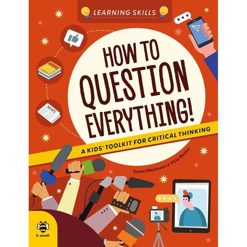 HOW TO QUESTION EVERYTHING - A KIDS' TOOLKIT FOR CRITICAL THINKING (Nuevo)