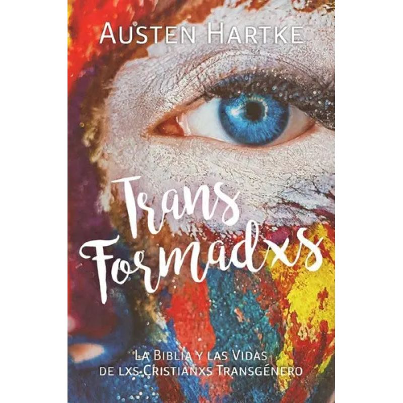 TRANSFORMADXS - LA BIBLIA Y LAS VIDAS DE LXS CRISTIANXS TRANSGENERO (Nuevo)