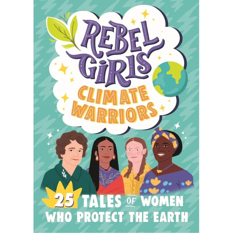 REBEL GIRLS CLIMATE WARRIORS - 25 TALES OF WOMEN WHO PROTECT THE EARTH (Nuevo)