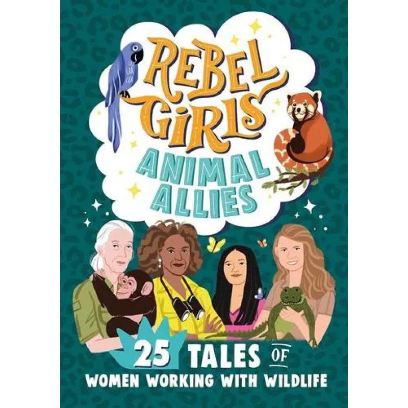 REBEL GIRLS ANIMAL ALLIES - 25 TALES OF WOMEN WORKING WITH WILDLIFE (Nuevo)