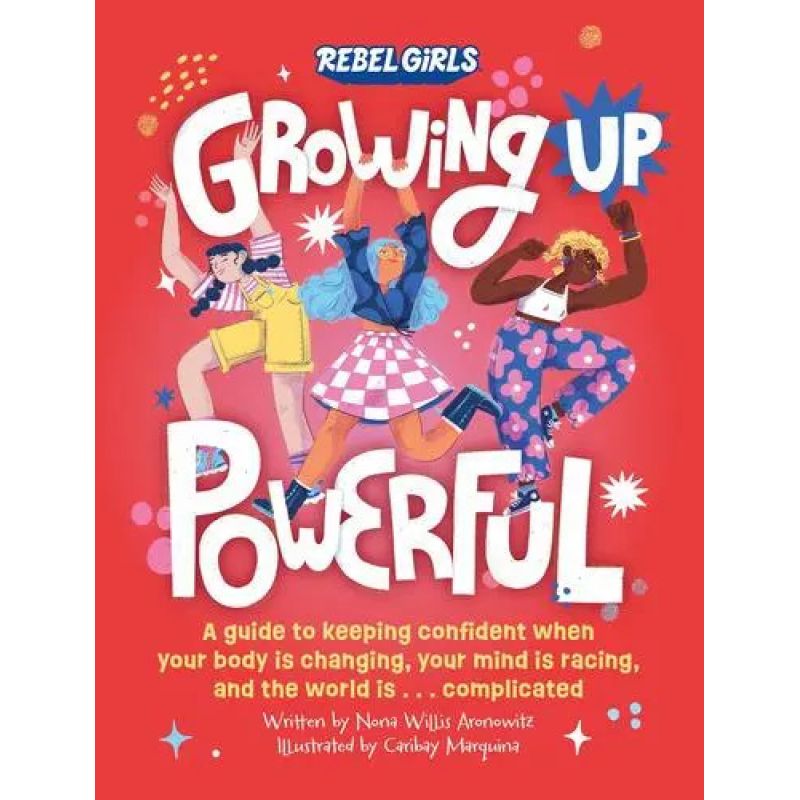 GROWING UP POWERFUL - REBEL GIRLS - A GUIDE TO KEEPING CONFIDENT WHEN YOUR BODY IS CHANGING ... (Nuevo)