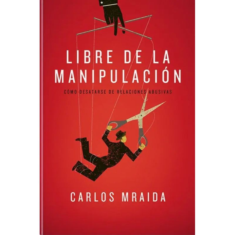 LIBRE DE LA MANIPULACION - COMO DESATARSE DE RELACIONES ABUSIVAS (Nuevo)