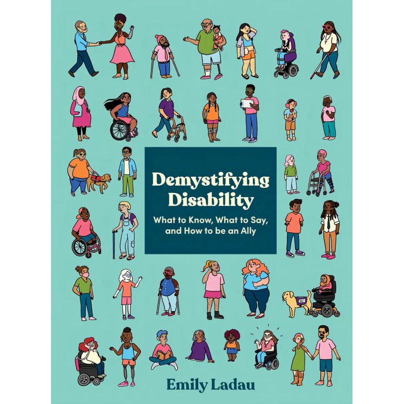 DEMYSTIFYING DISABILITY - WHAT TO KNOW, WHAT TO SAY, AND HOW TO BE AN ALLY (Nuevo)