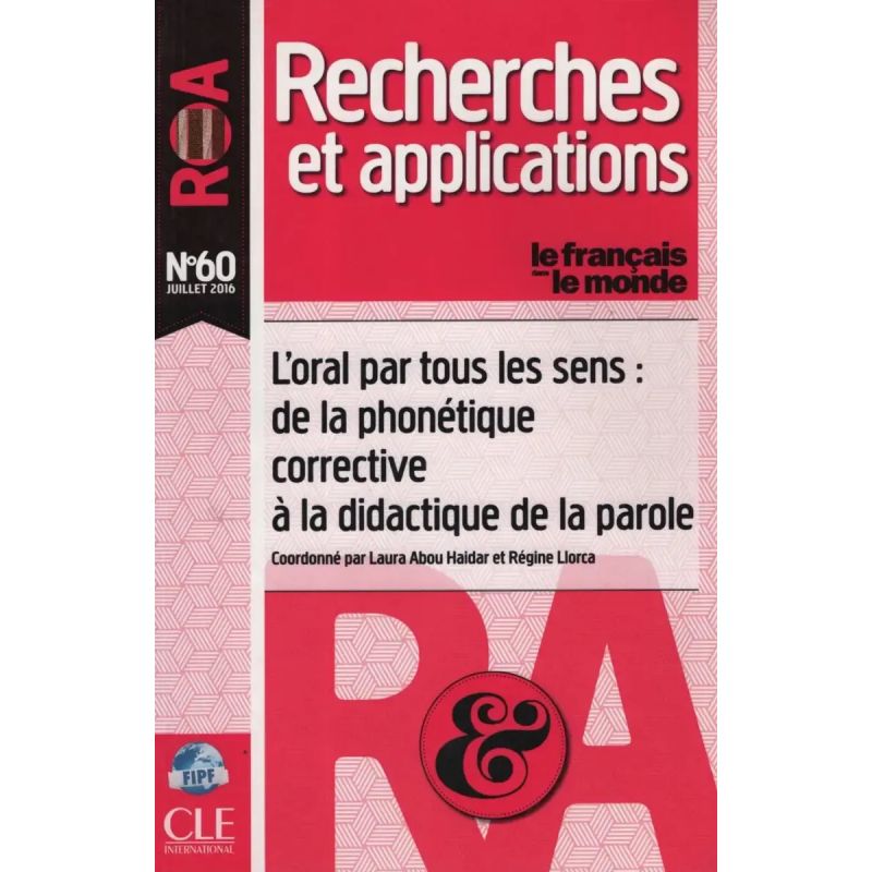 RECHERCHES ET APPLICATIONS 60 - L'ORAL PAR TOUS LES SENS: DE LA PHONETIQUE CORRECTIVE A LA DIDACTIQUE DE LA PAROLE (Nuevo)