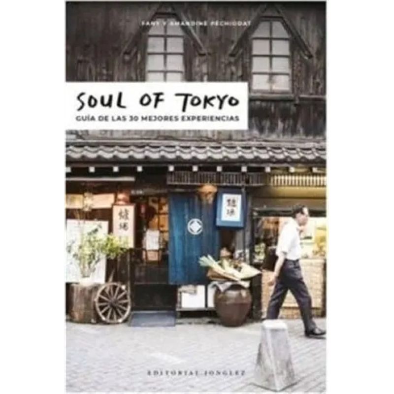 SOUL OF TOKIO - GUIA DE LAS 30 MEJORES EXPERIENCIAS (Nuevo)