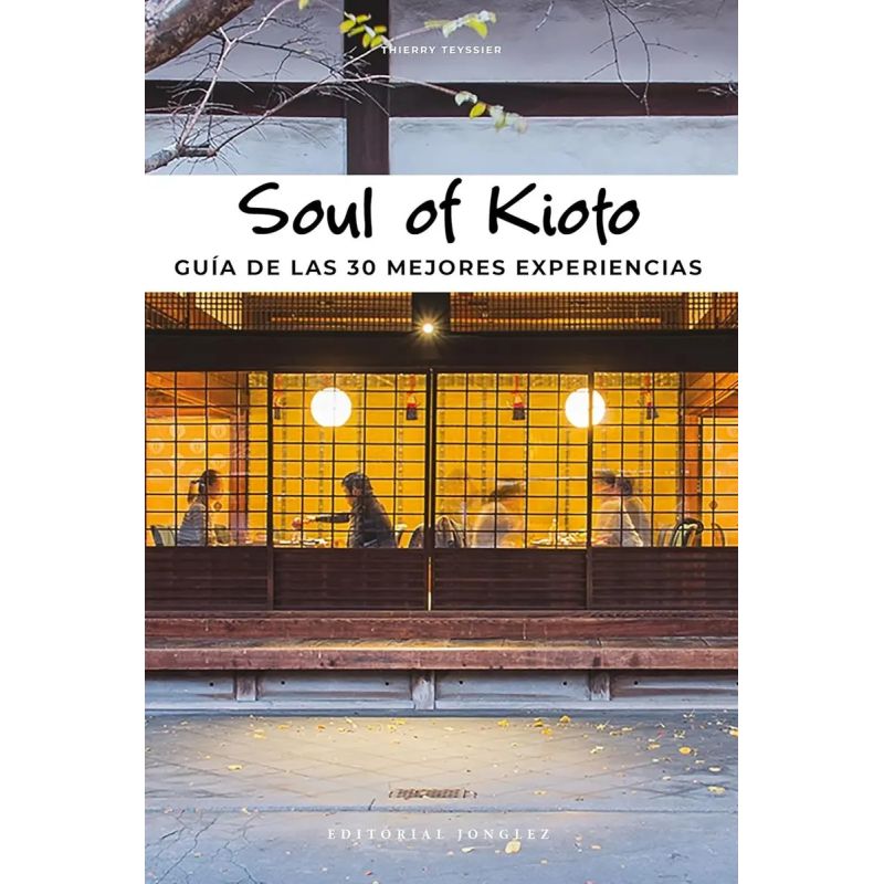 SOUL OF KIOTO - GUIA DE LAS 30 MEJORES EXPERIENCIAS (Nuevo)