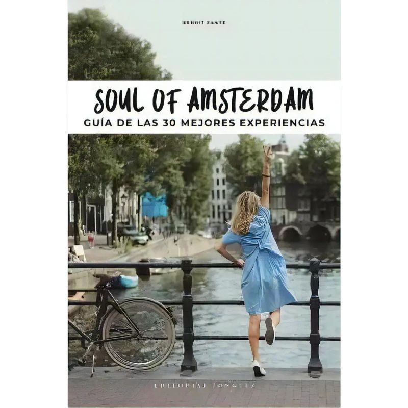 SOUL OF AMSTERDAM - GUIA DE LAS 30 MEJORES EXPERIENCIAS (Nuevo)