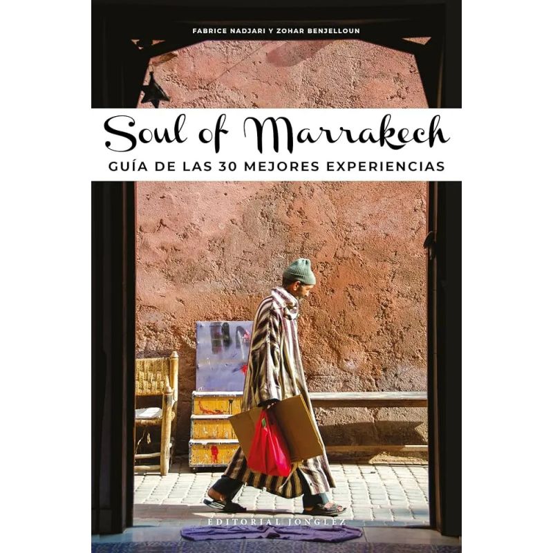 SOUL OF MARRAKECH - GUIA DE LAS 30 MEJORES EXPERIENCIAS (Nuevo)