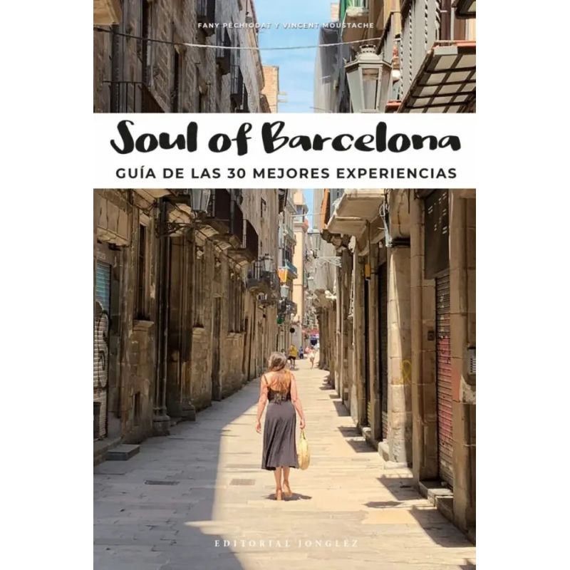 SOUL OF BARCELONA - GUIA DE LAS 30 MEJORES EXPERIENCIAS (Nuevo)