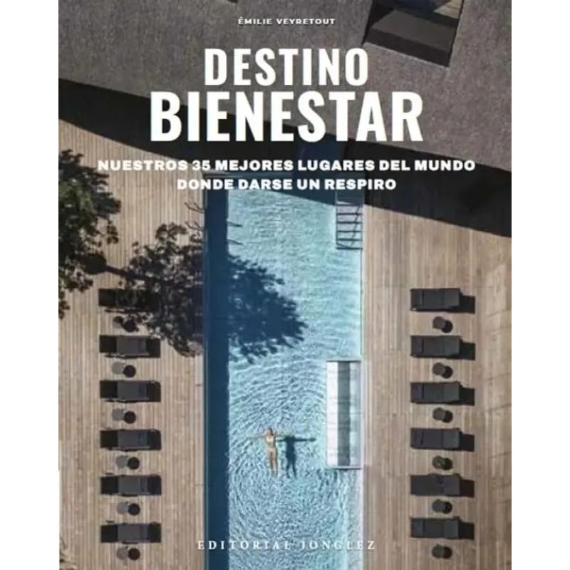 DESTINO BIENESTAR - NUESTROS 35 MEJORES LUGARES DEL MUNDO DONDE DARSE UN RESPIRO (Nuevo)