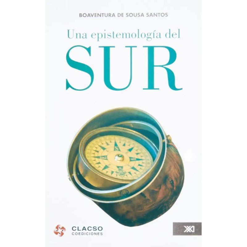UNA EPISTEMOLOGIA DEL SUR:LA REINVENCION DEL CONOCIMIENTO Y (Nuevo)