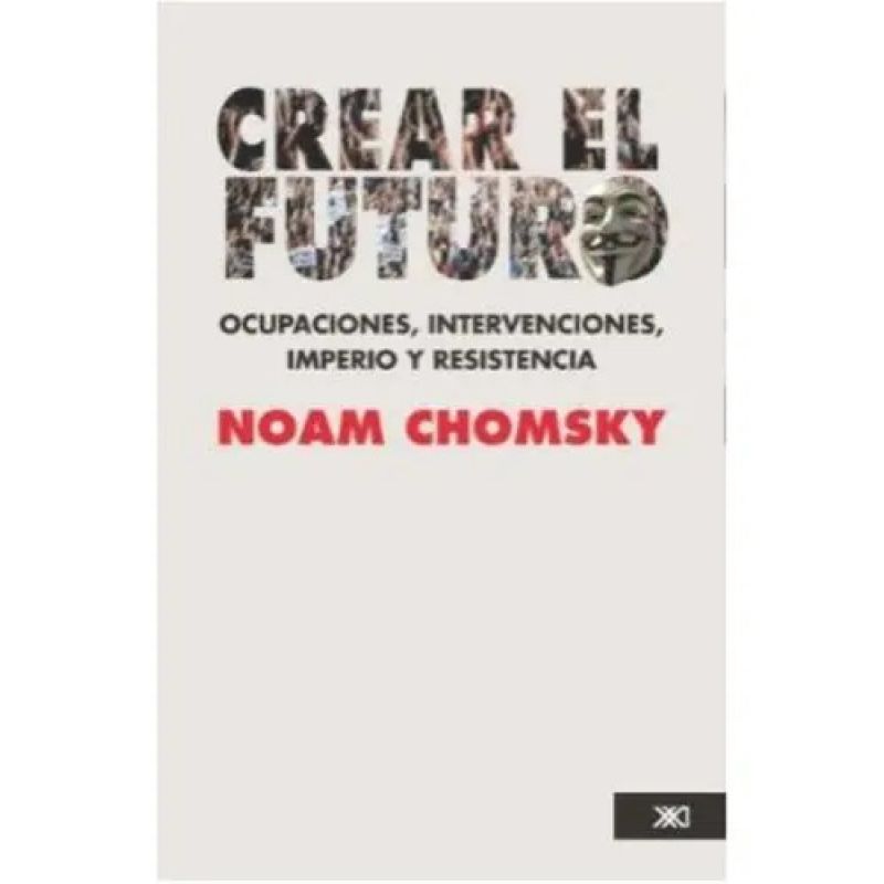CREAR EL FUTURO - OCUPACIONES, INTERVENCIONES, IMPERIO Y RESISTENCIA