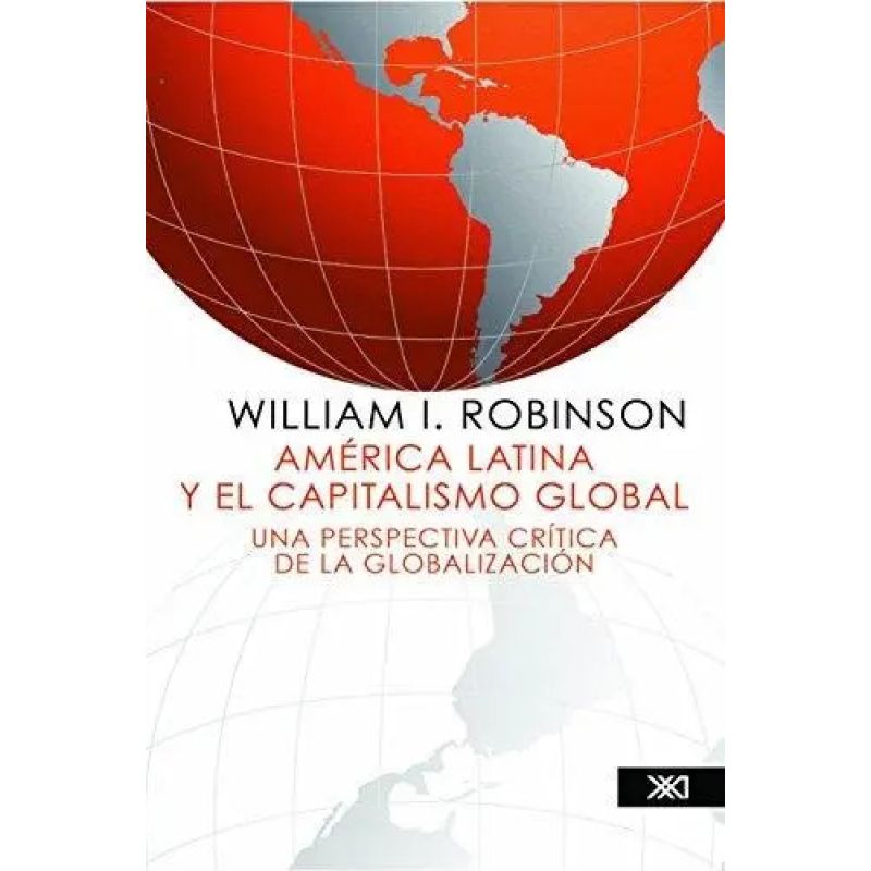 AMERICA LATINA Y EL CAPITALISMO GLOBAL - UNA PERSPECTIVA CRITICA DE LA GLOBALIZACION (Nuevo)