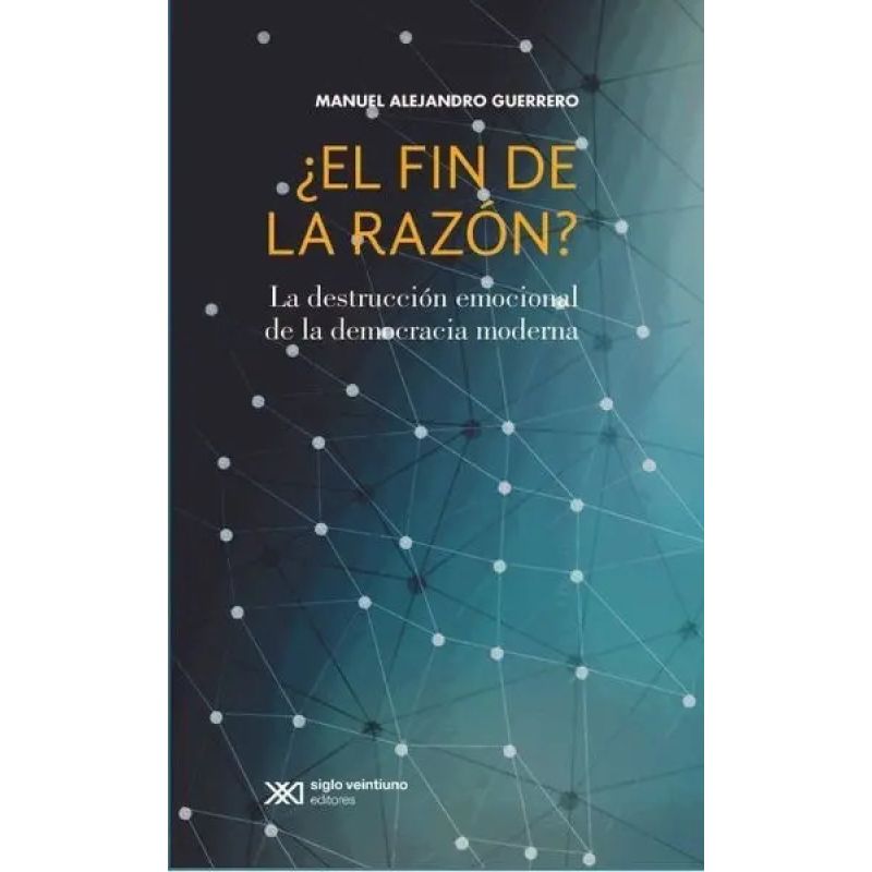 FIN DE LA RAZON ?, EL - LA DESTRUCCION EMOCIONAL DE LA DEMOCRACIA MODERNA (Nuevo)