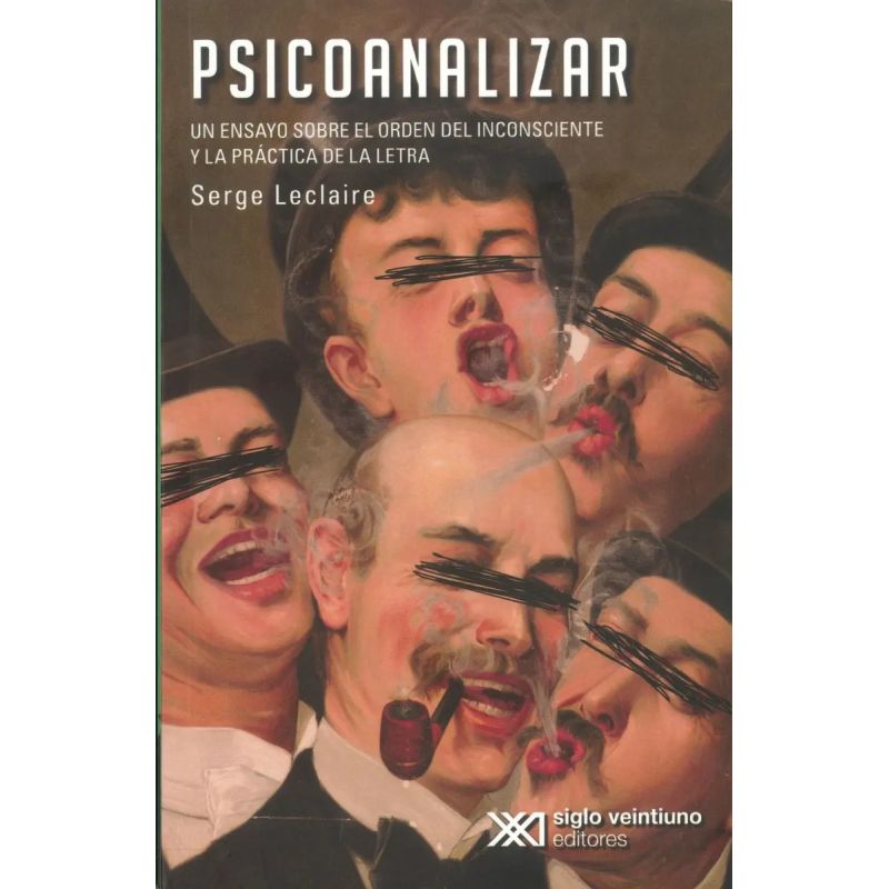 PSICOANALIZAR. UN ENSAYO SOBRE EL ORIGEN DEL INCONSCIENTE Y LA PRACTICA DE LA LETRA (Nuevo)