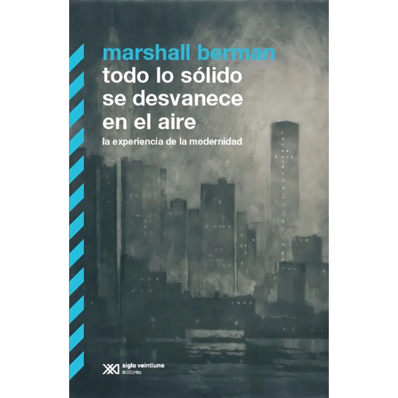 TODO LO SOLIDO SE DESVANECE EN EL AIRE - LA EXPERIENCIA DE LA MODERNIDAD (Nuevo)
