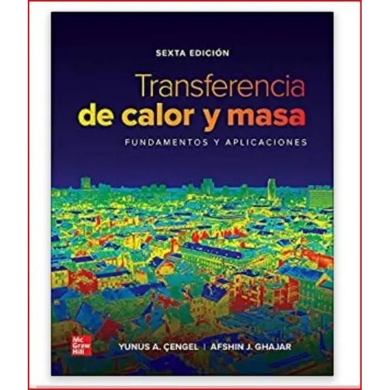 TRANSFERENCIA DE CALOR Y MASA - FUNDAMENTOS Y APLICACIONES (LA) 6/ED. (Nuevo)