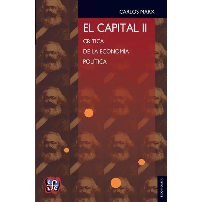 CAPITAL, EL. CRITICA DE LA ECONOMIA POLITICA, TOMO II (Nuevo)